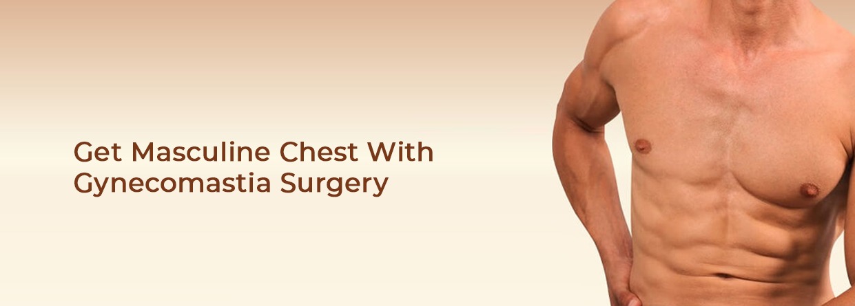 Get Masculine Chest With Gynecomastia Surgery
